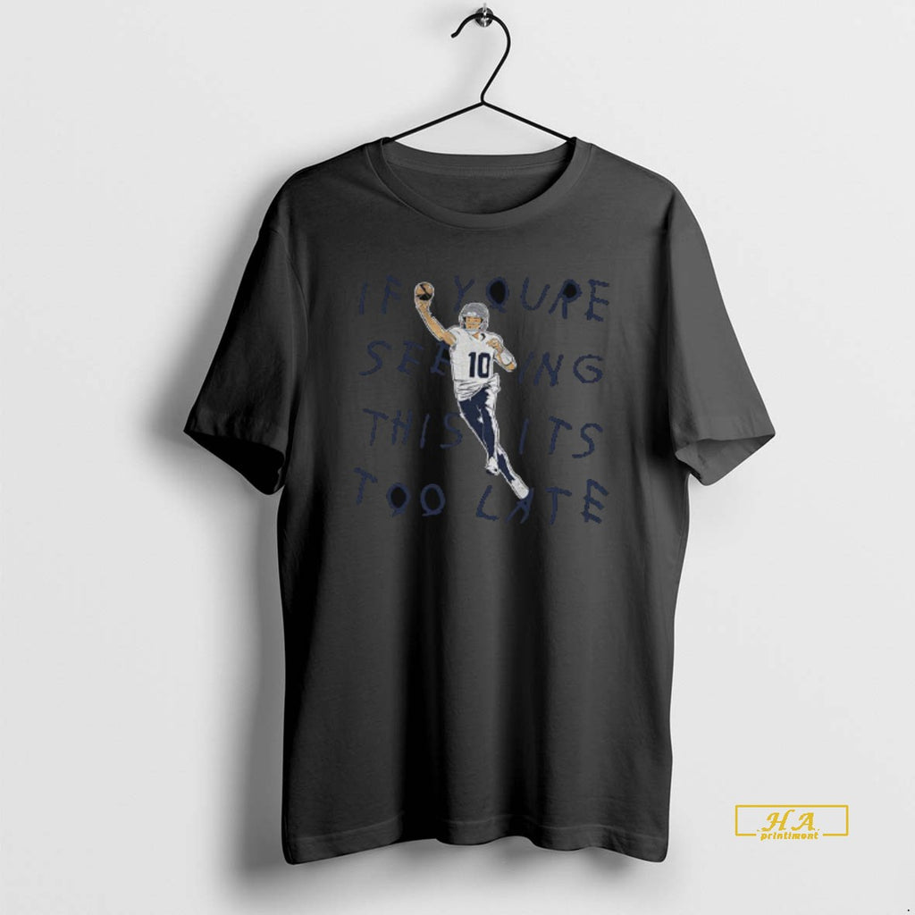 Official Drake Maye New England Football If Youre Seeing This Its Too Late