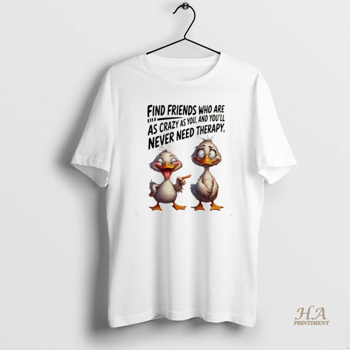 Official Duck Find Friends Who Are As Crazy As You And Youll Never Need Therapy