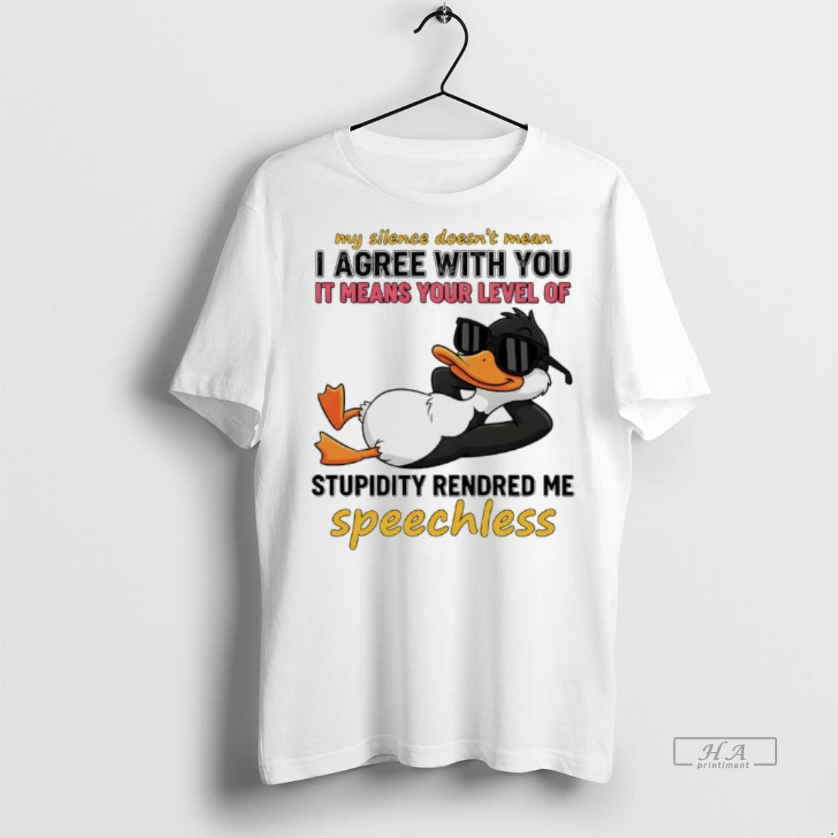 Official Duck My Silence Doesnt Mean I Agree With You It Means Your Level Of