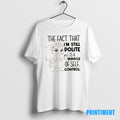 Official Duck The Fact That Im Still Polite Is A Miracle Of Self Control Tee