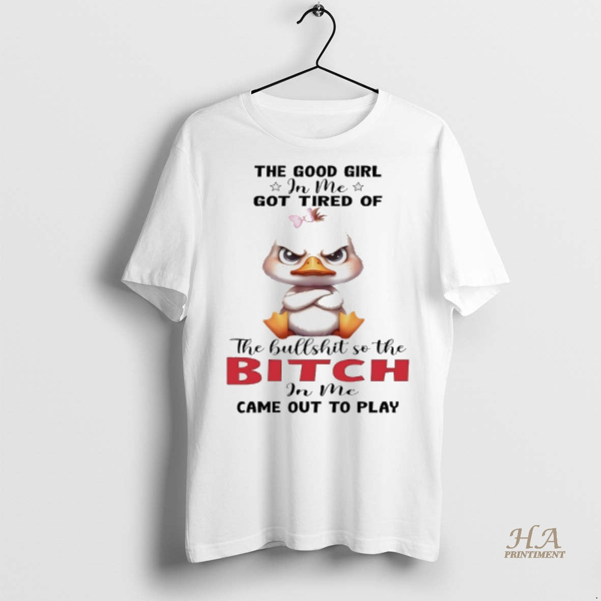 Official Duck The Good Girl In Me Got Tired Of The Bullshit So The Bitch