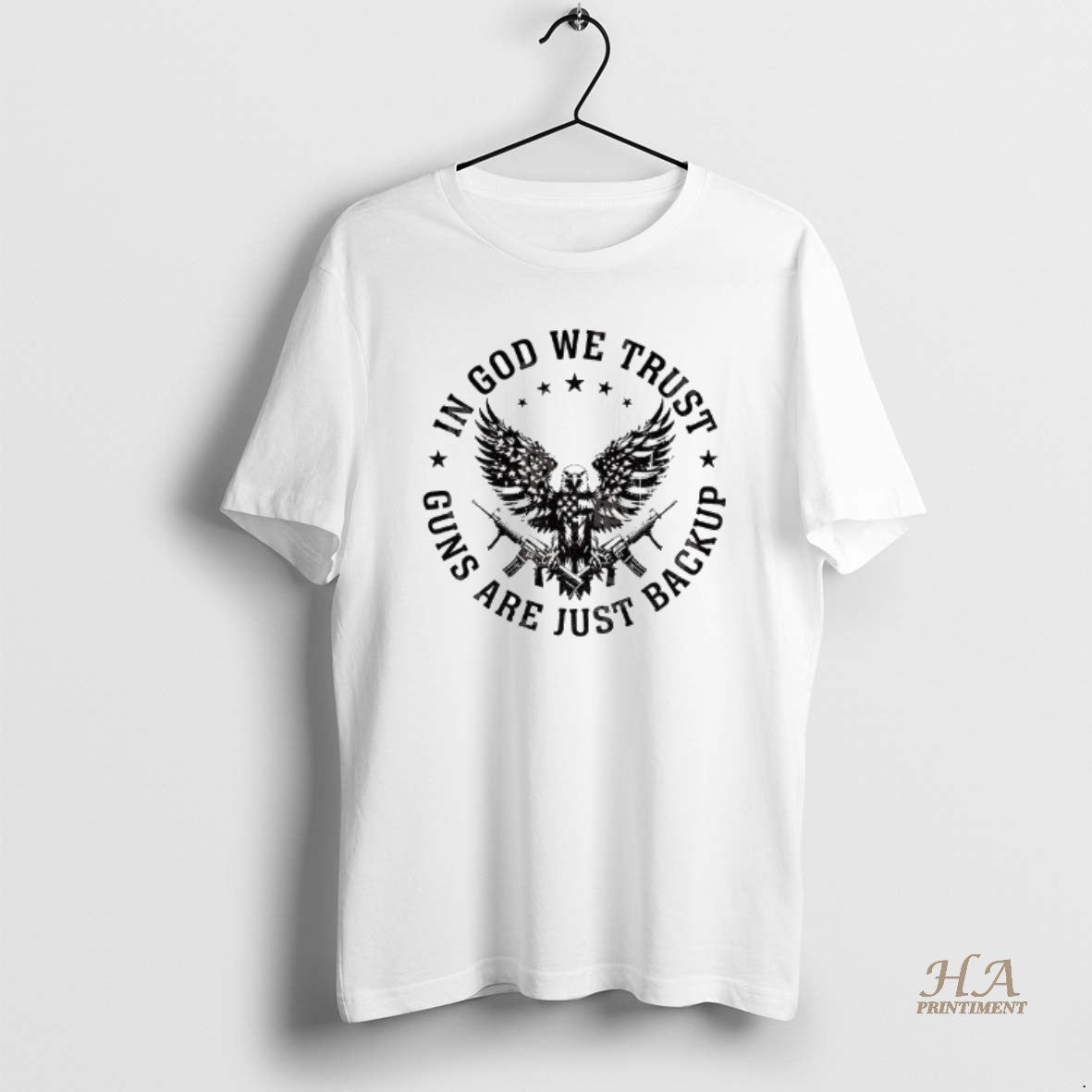 Official Eagle Gun Independence In God We Trust Guns Are Just Backup