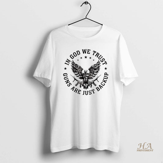 Official Eagle Gun Independence In God We Trust Guns Are Just Backup