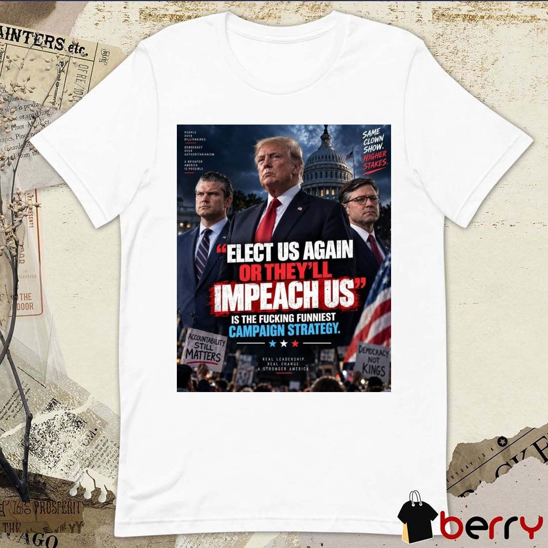 Elect Us Again Or They’ll Impeach Us Is The Fucking Funniest Campaign Strategy Donald Trump 2026 Poster t-shirt