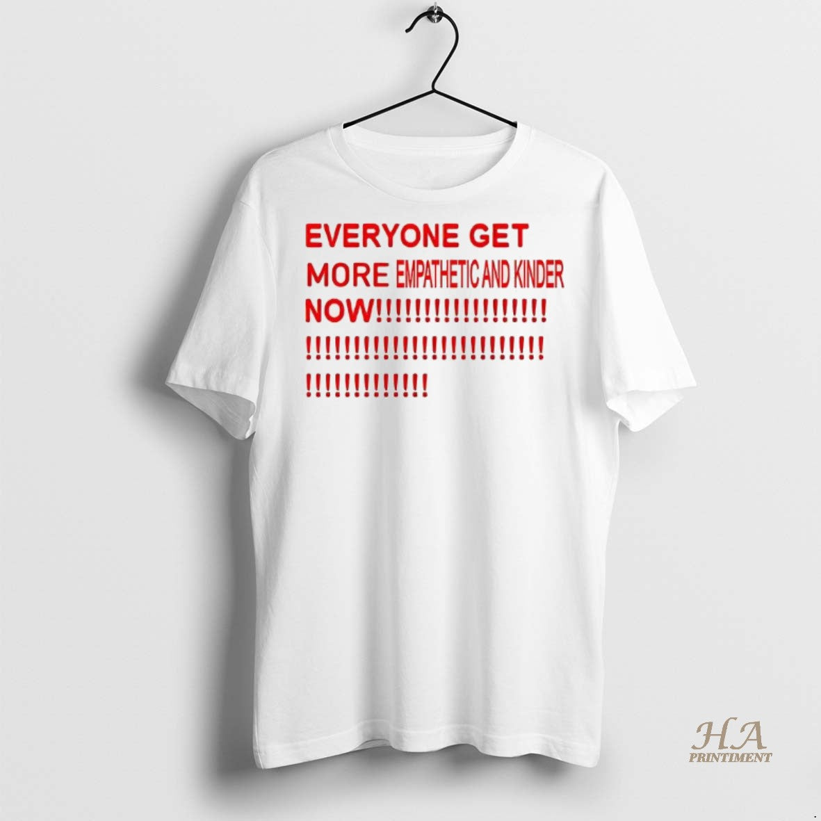 Official Everyone Get More Empathetic And Kinder Now Shirt
