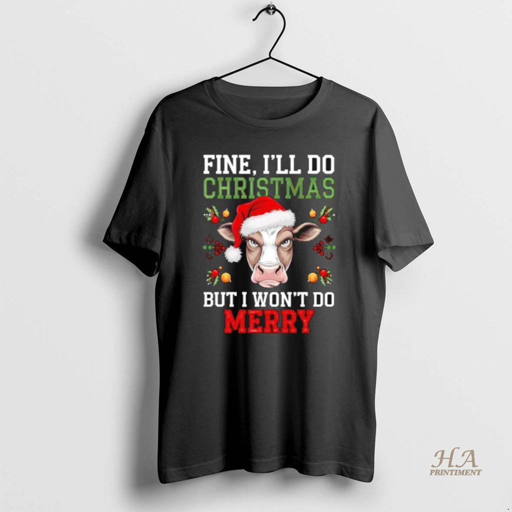 Official Fine Ill Do Christmas But I Wont Do Merry