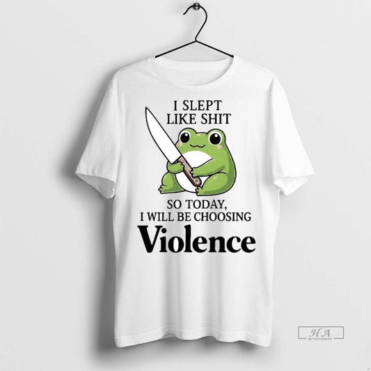 Official Frog I Slept Like Shit So Today I Will Be Choosing Violence Shirt