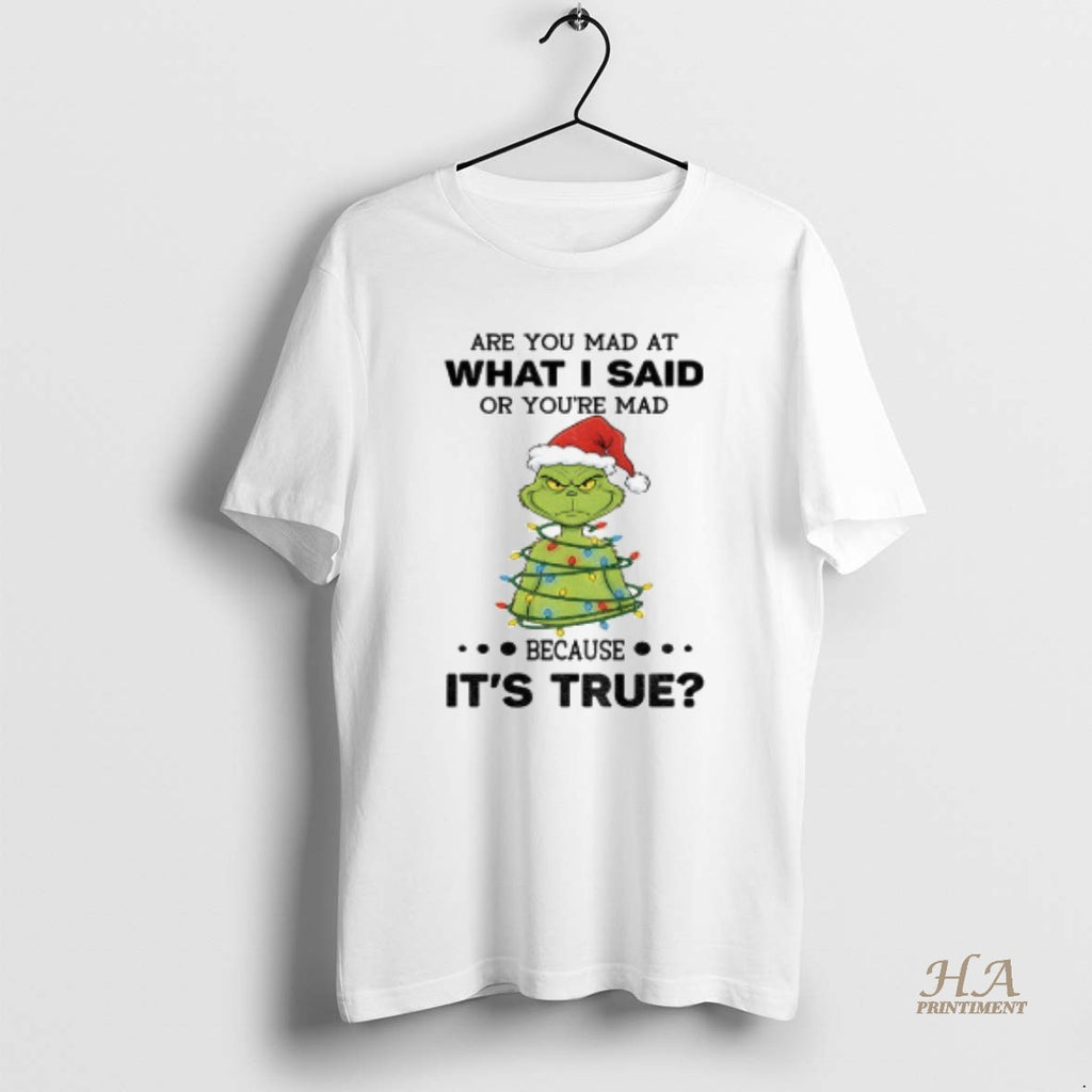Official Funny Grinch Christmas Tree Are You Mad At What I Said Or Youre Mad