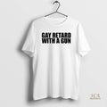 Official Gay Retard With A Gun Text