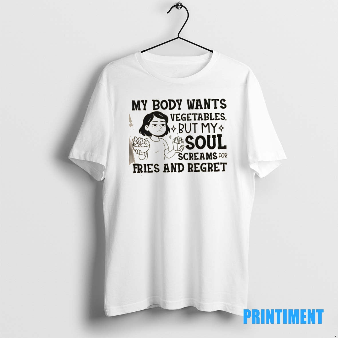 Official Girl My Body Wants Vegetables But My Soul Screams For Fries And Regret Tee