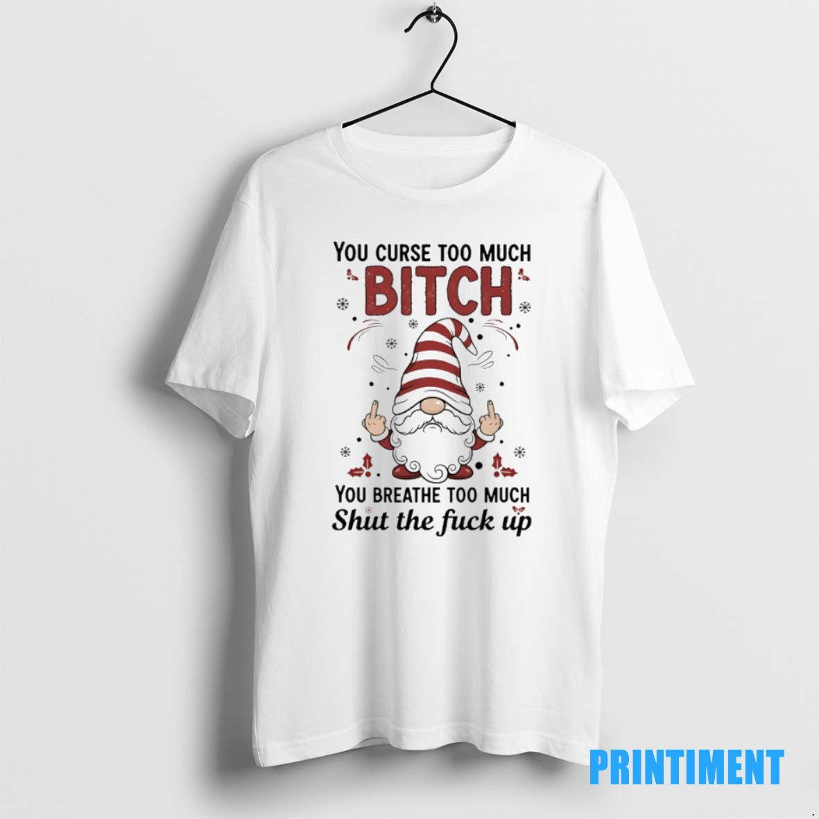 Official Gnome Christmas You Curse Too Much Bitch You Breathe Too Much Shut The Fuck
