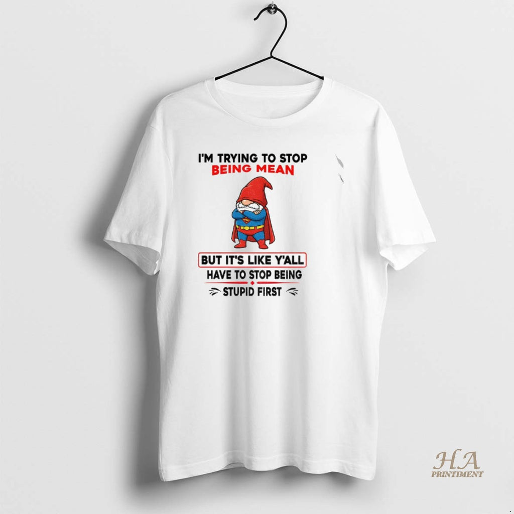 Official Gnome Superman Im Trying To Stop Being Mean But Its Like Yall Have To