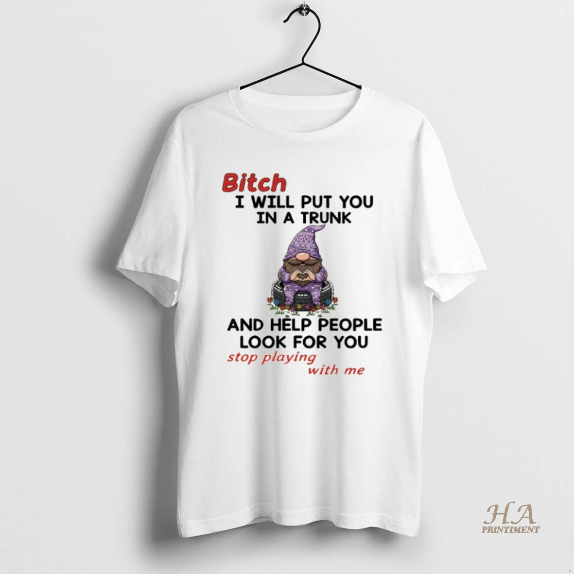Official Gnome Bitch I Will Put You In A Trunk And Help People Look For