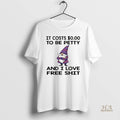 Official Gnome It Costs To Be Petty And I Love Free Shit