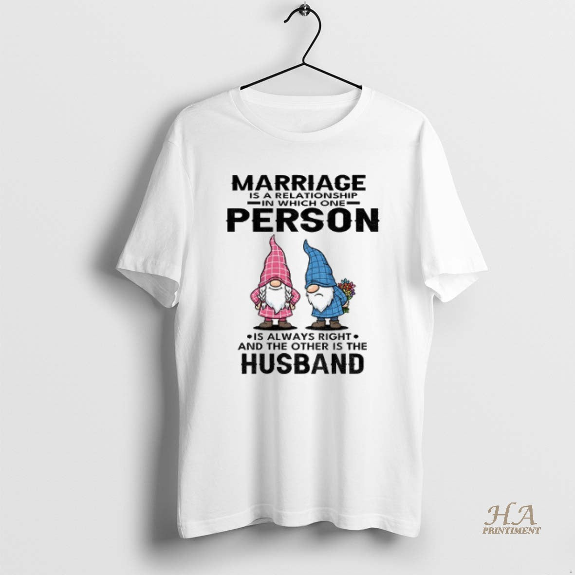 Official Gnome Marriage Is A Relationship In Which One Person Is Always Right And The