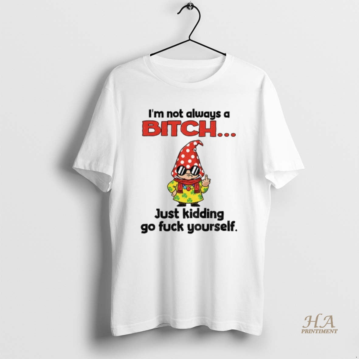 Official Gnome Middle Finger Im Not Always A Bitch Just Kidding Go Fuck Yourself
