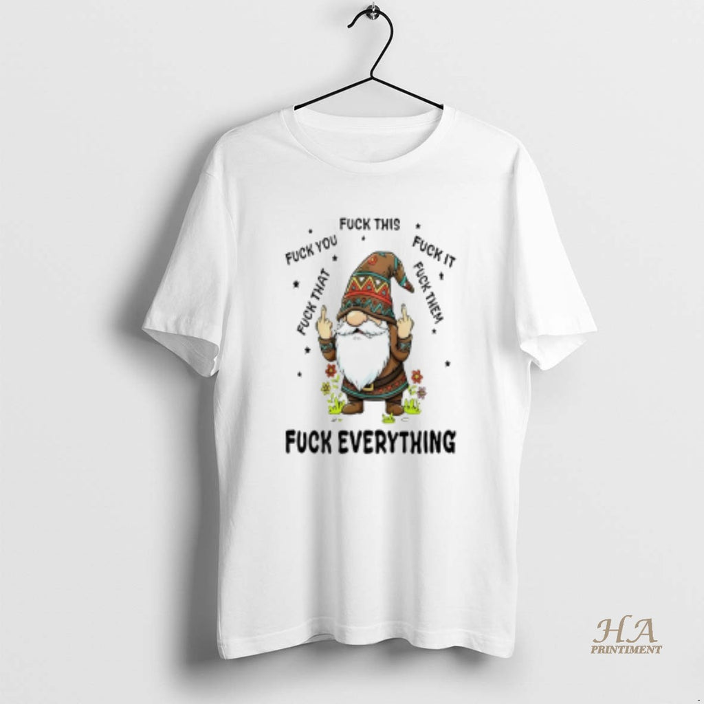 Official Gnome Middle Finger Fuck You Fuck This Fuck It Fuck That Fuck Them