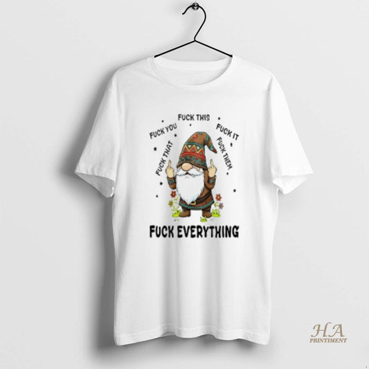 Official Gnome Middle Finger Fuck You Fuck This Fuck It Fuck That Fuck Them