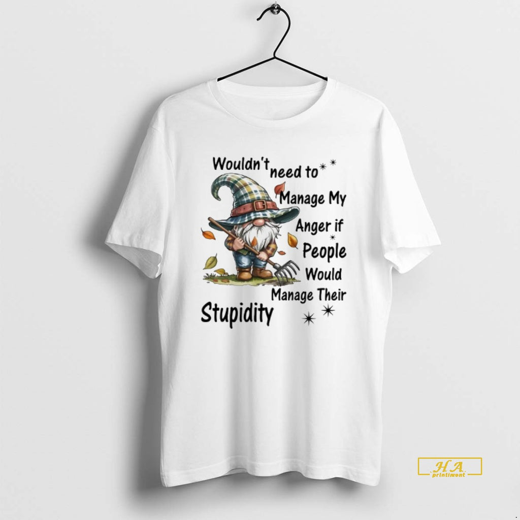 Official Gnome Wouldnt Need Manage My Anger If People Manage Their Stupidity