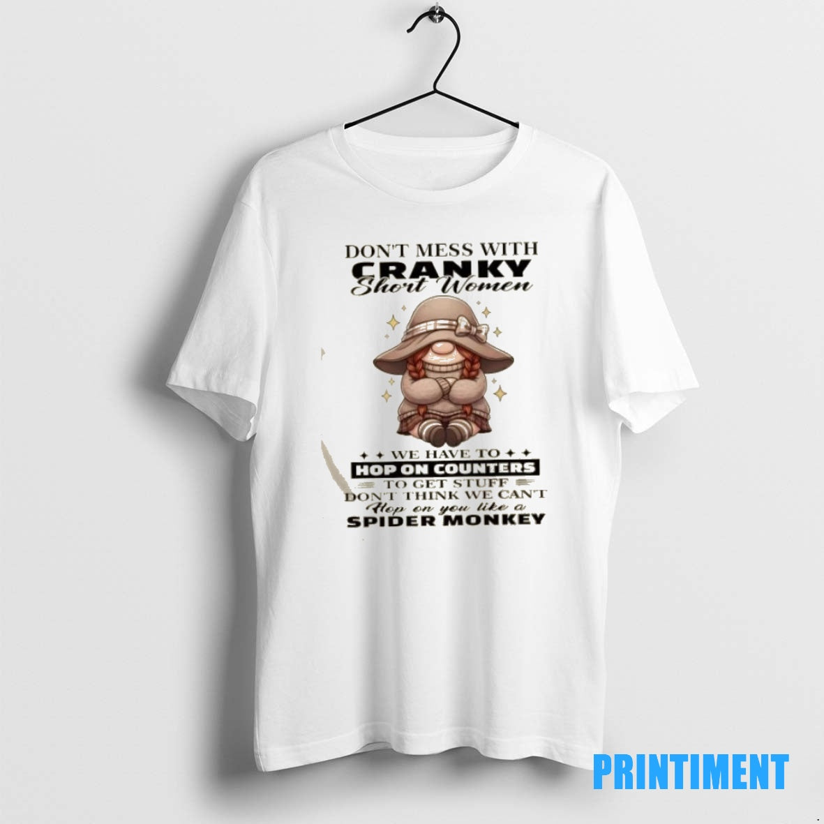 Official Gnomes Dont Mess With Cranky Short Women We Have To Hop On Counters Tee