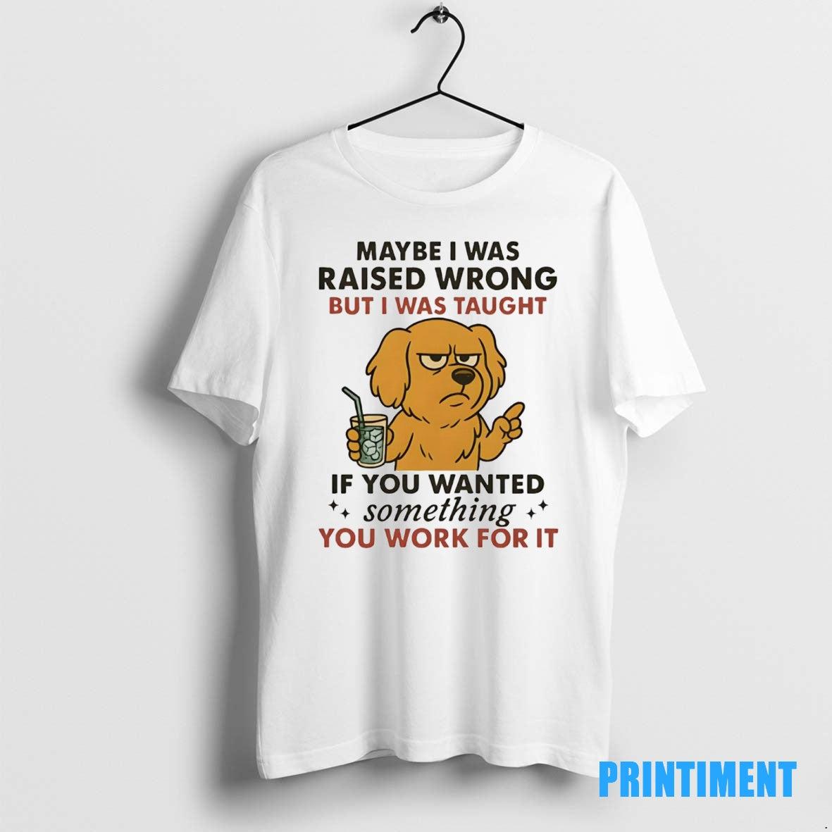 Official Golden Retriever Maybe I Was Raised Wrong I Was Taught Work For It Tee