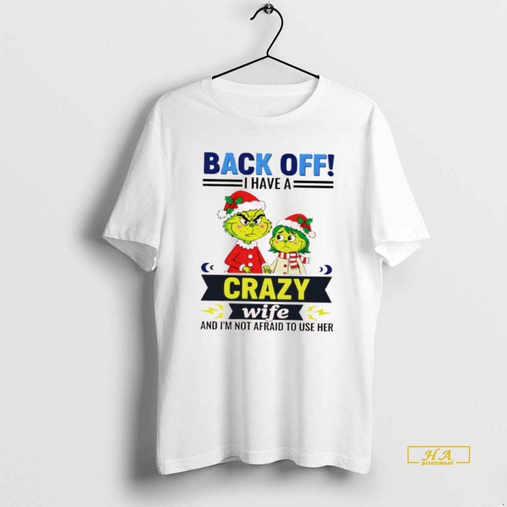 Official Grinch Back Off I Have A Crazy Wife Funny Christmas