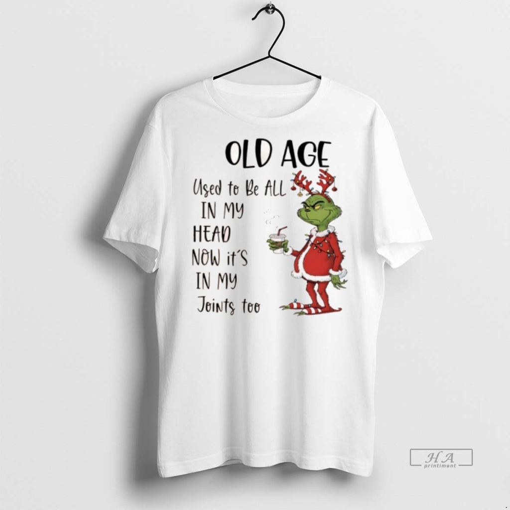 Official Grinch Chrismas Old Age Used To Be All In My Head Now Its In