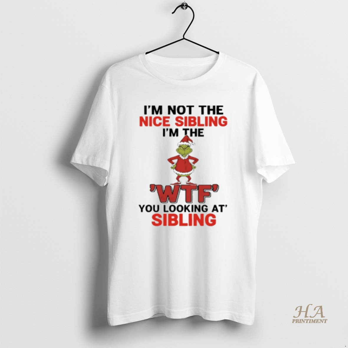 Official Grinch Christmas Im Not The Nice Sibling Im The Wtf You Looking At Sibling