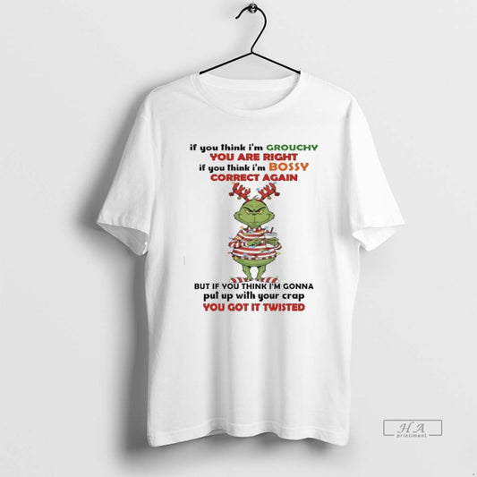 Official Grinch Christmas Santa If You Think Im Grouchy You Are Right If You Think