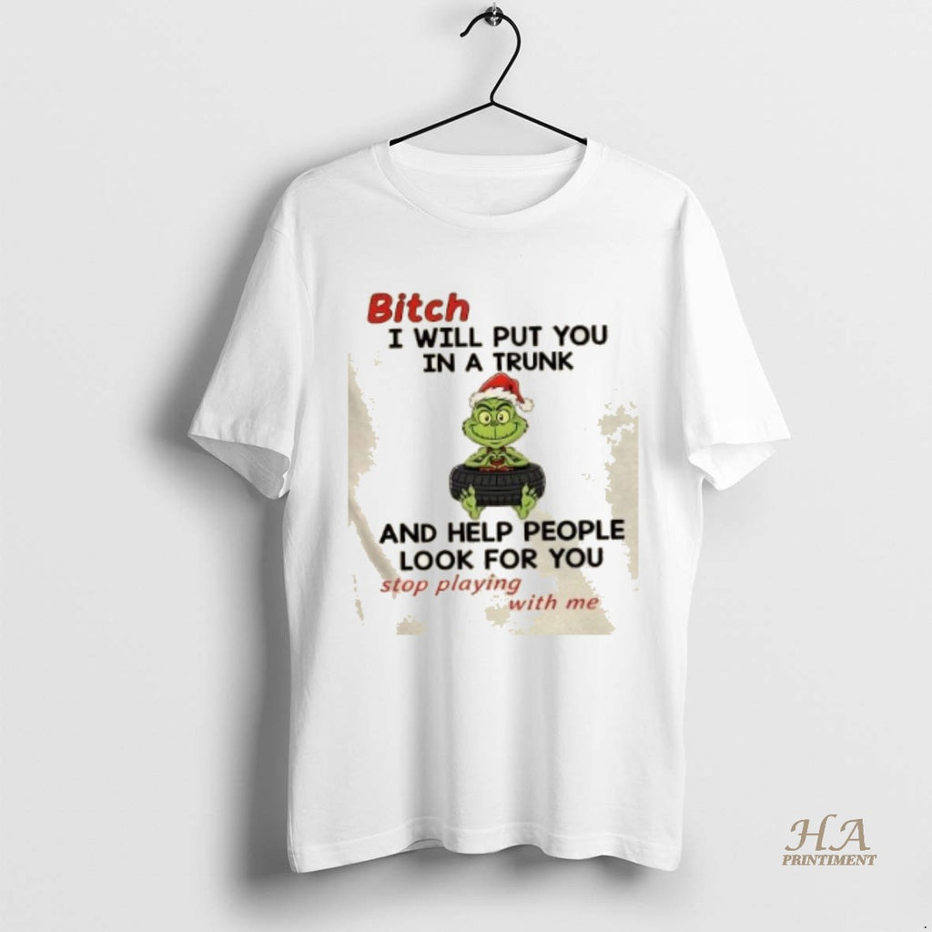 Official Grinch Christmas Bitch I Will Put You In A Trunk And Help People Look
