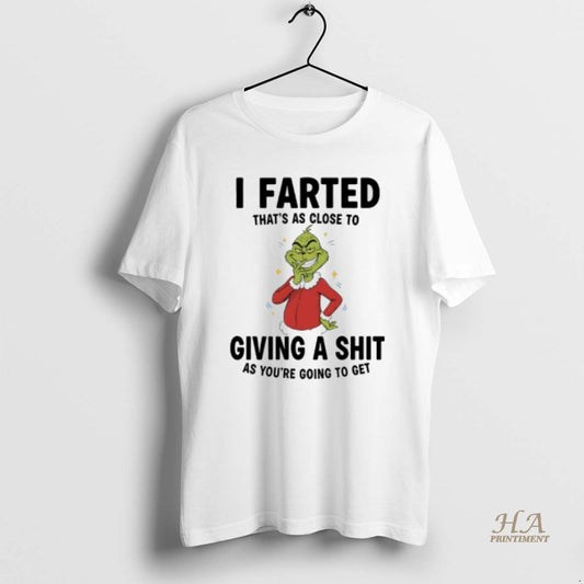 Official Grinch Christmas Funny I Farted Thats As Close To Giving A Shit As Youre