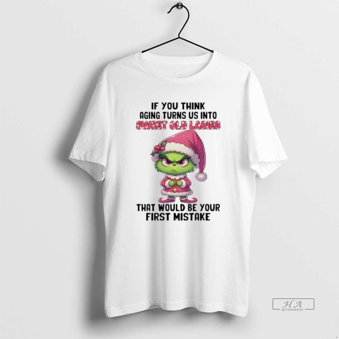 Official Grinch Christmas If You Think Aging Turns Us Into Sweet Old That Would Be