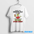Official Grinch Christmas People Say Growing Old Is A Gift Id Like To Return Mine