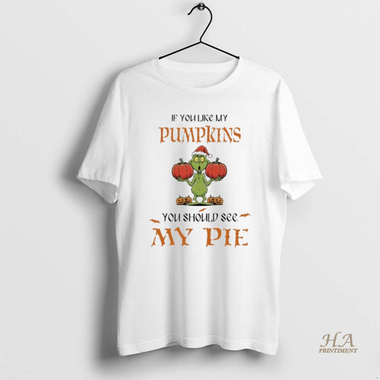 Official Grinch Halloween If You Like My Pumpkins You Should See My Pie