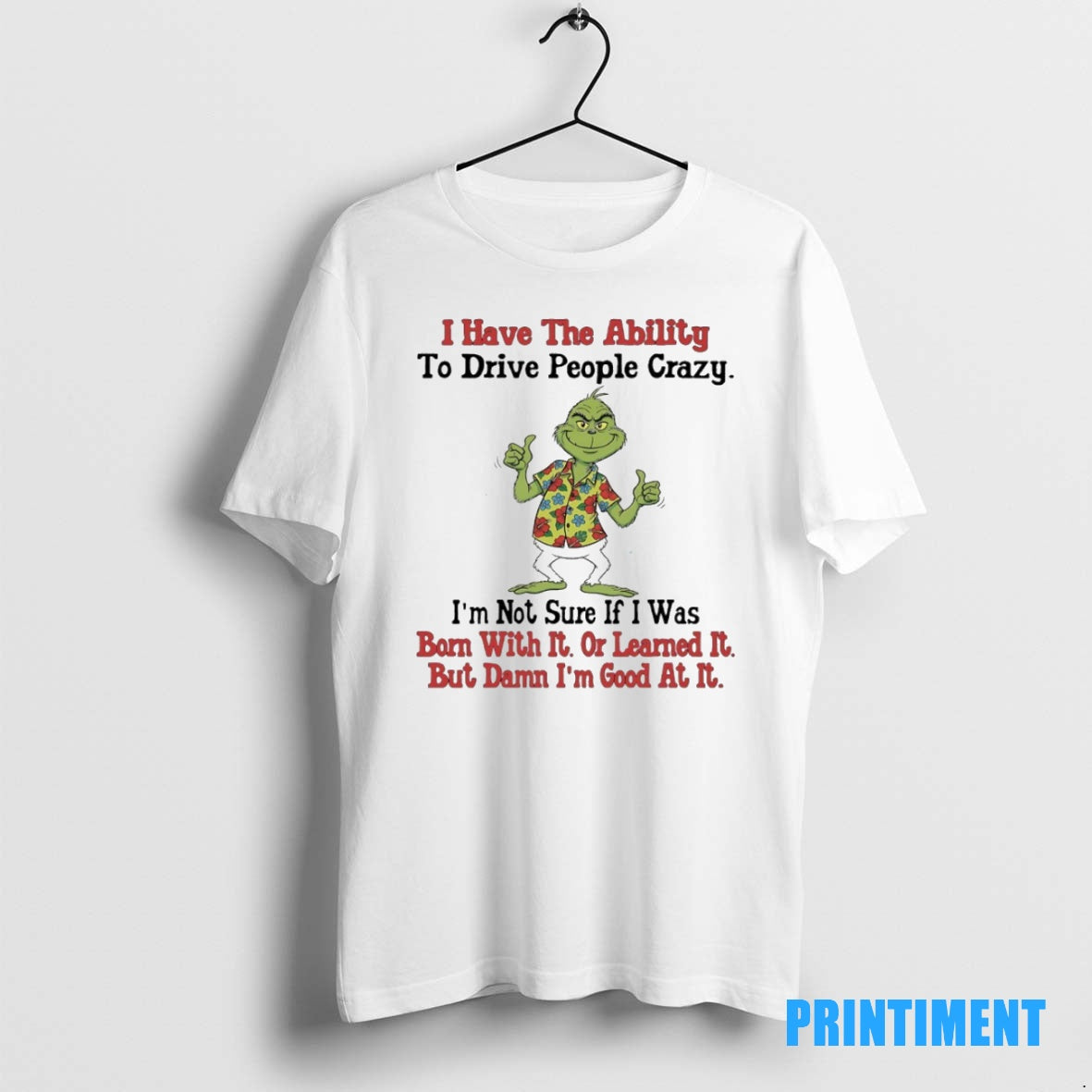 Official Grinch Hawaii Christmas I Have The Ability To Drive People Crazy Im Not Sure