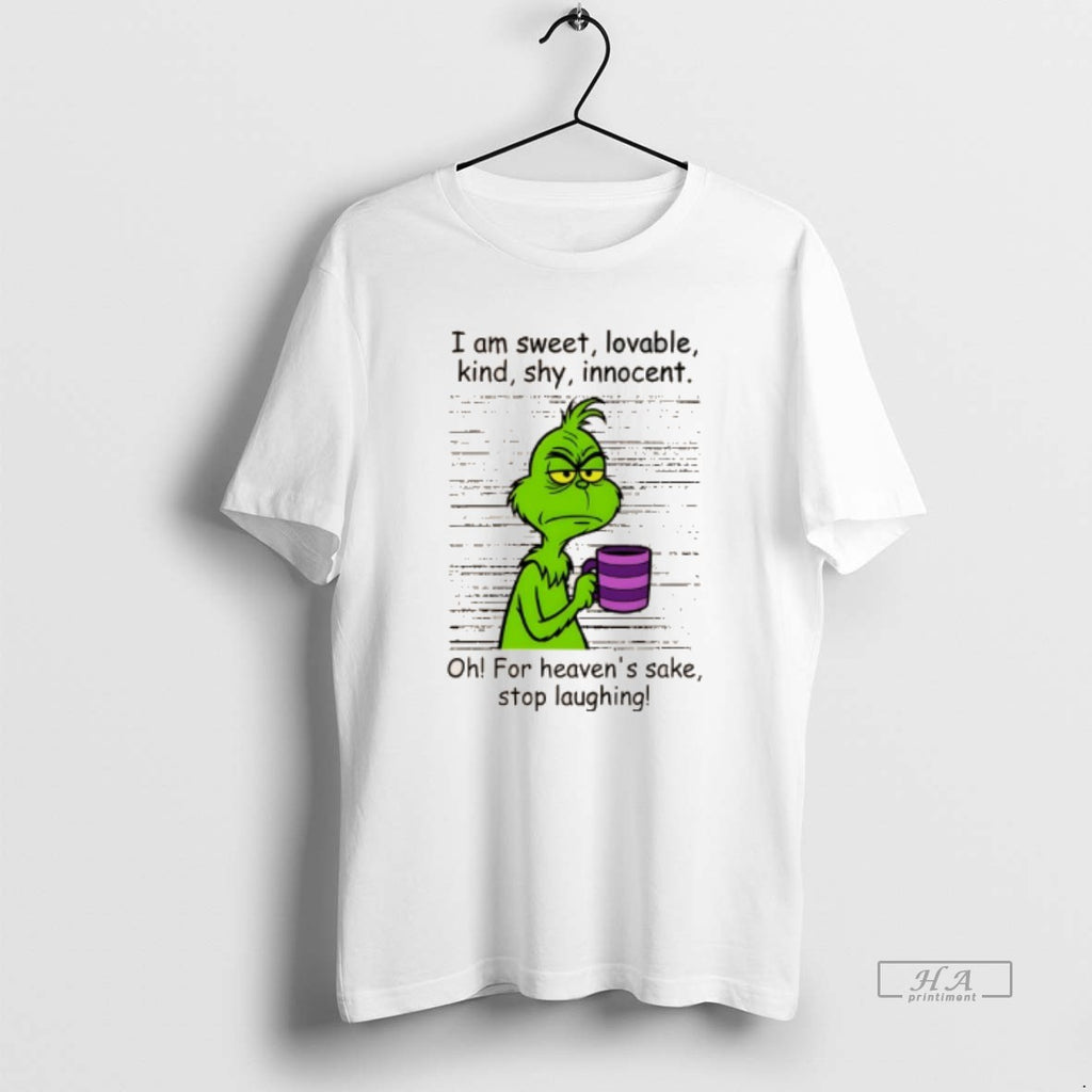 Official Grinch I Am Sweet Lovable Kind Shy Innocent Oh For Heavens Sake Stop Laughing