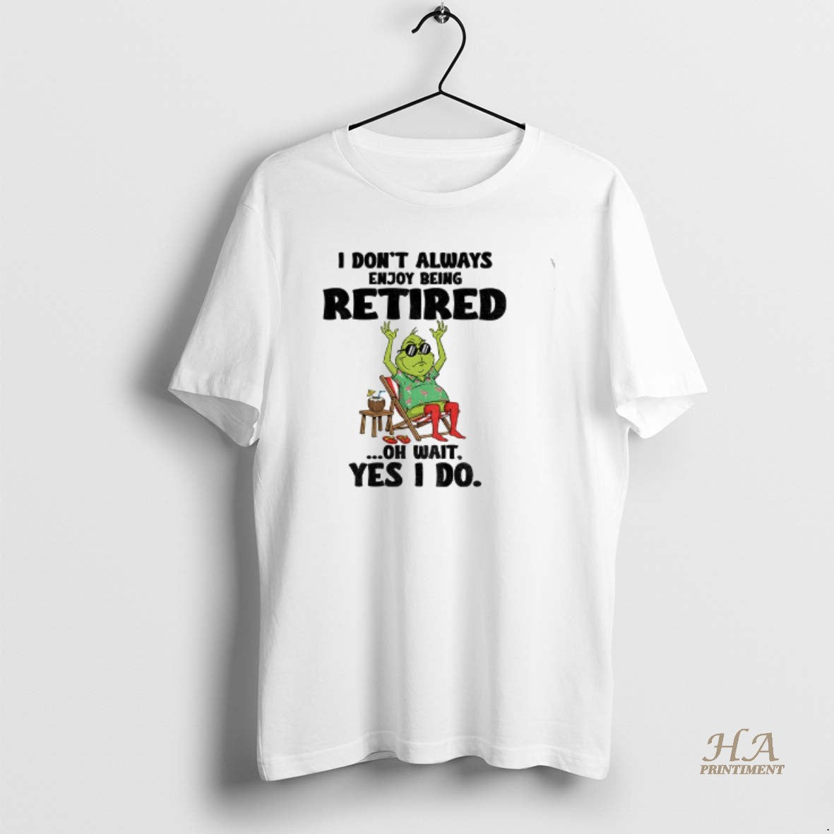 Official Grinch I Dont Always Enjoy Being Retired Oh Wait Yes I Do Christmas