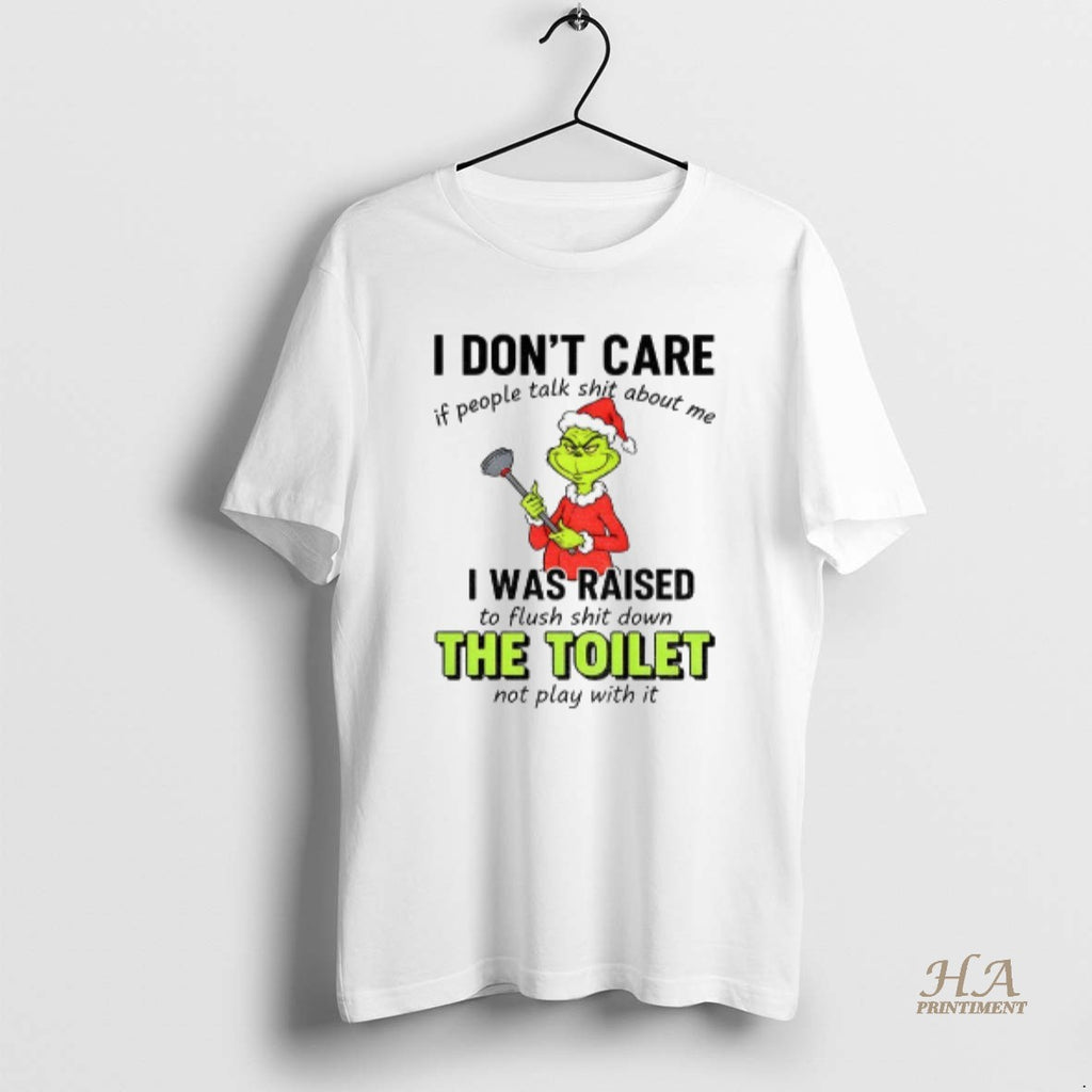 Official Grinch I Dont Care If People Talk Shit About Me I Was Raised To