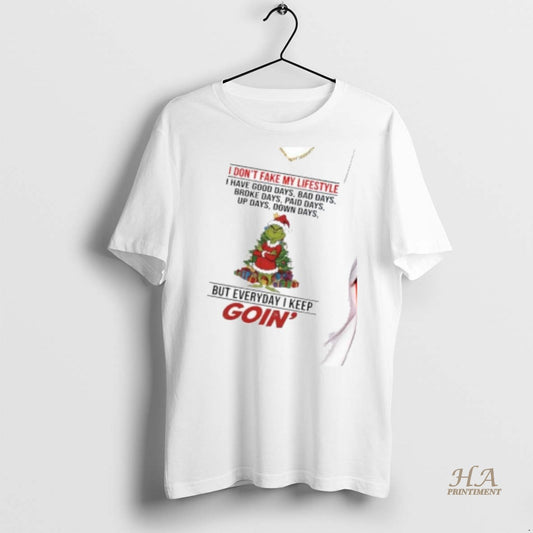 Official Grinch I Dont Fake My Lifestyle But Everyday I Keep Goin Christmas Shirt