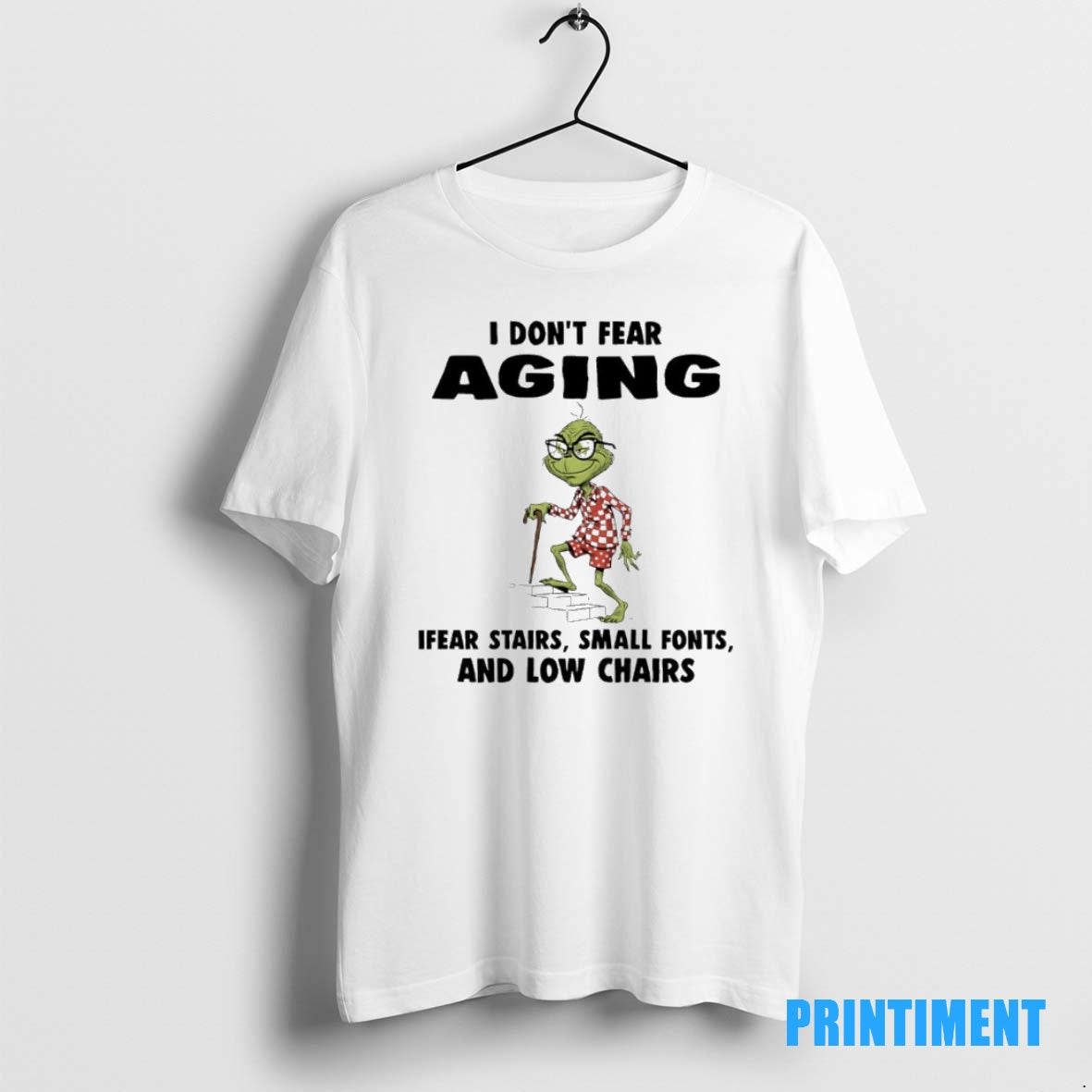Official Grinch I Dont Fear Aging Ifear Stairs Small Fonts And Low Chairs Tee Sweater