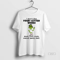 Official Grinch I Dont Like Four Letter Words Dust Iron Cook Mend Bake Diet Christmas