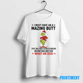 Official Grinch I Must Have An A Mazing Butt What An Ass Christmas Tee Sweater