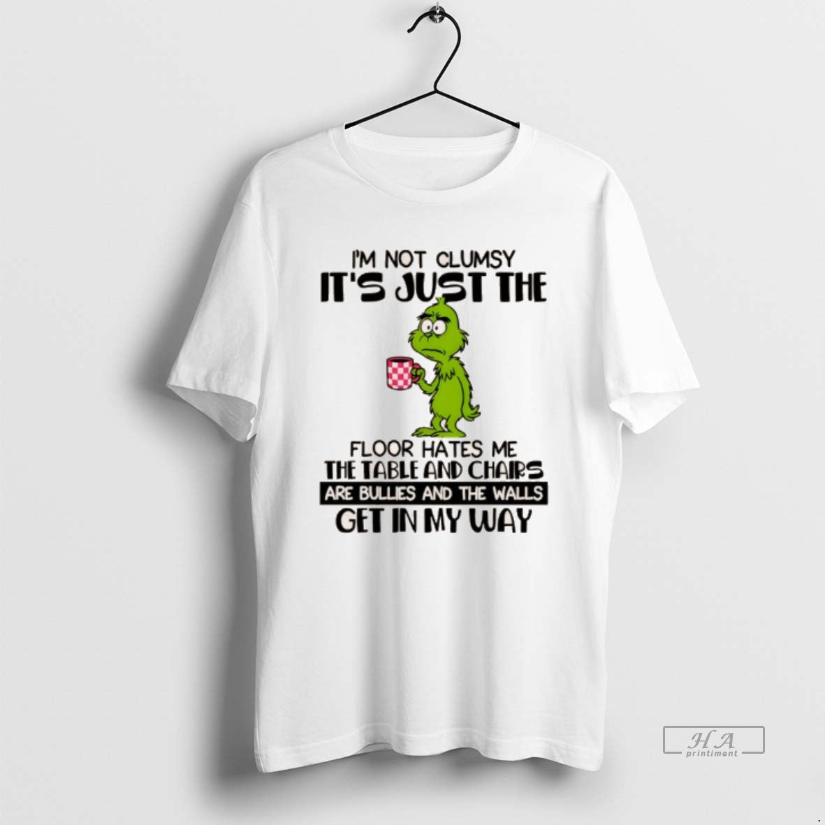 Official Grinch Im Not Clumsy Its Just The Floor Hates Me The Table And Chairs