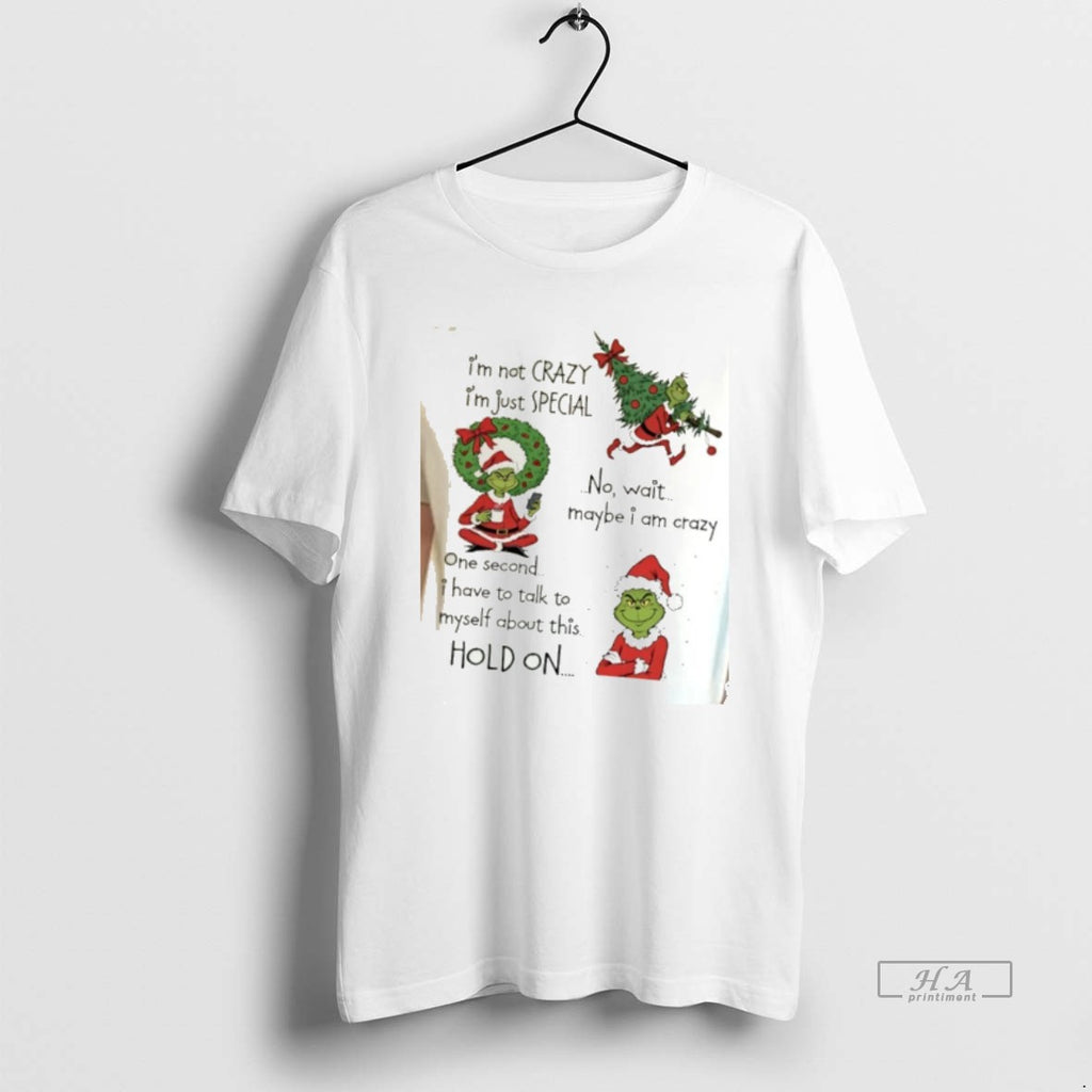 Official Grinch Im Not Crazy Im Just Special No Wait Maybe I Am Crazy Christmas