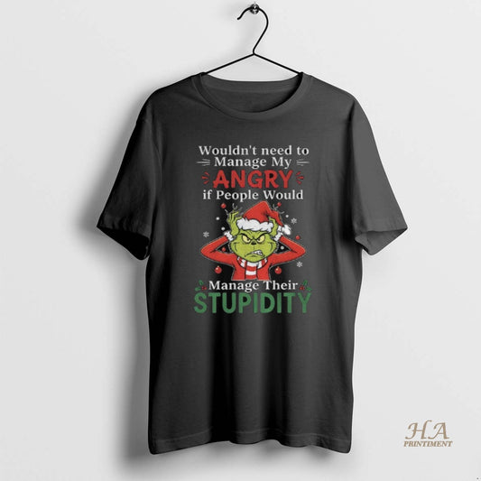 Official Grinch Santa Claus Wouldnt Need To Manage My Angry If People Would Manage Their