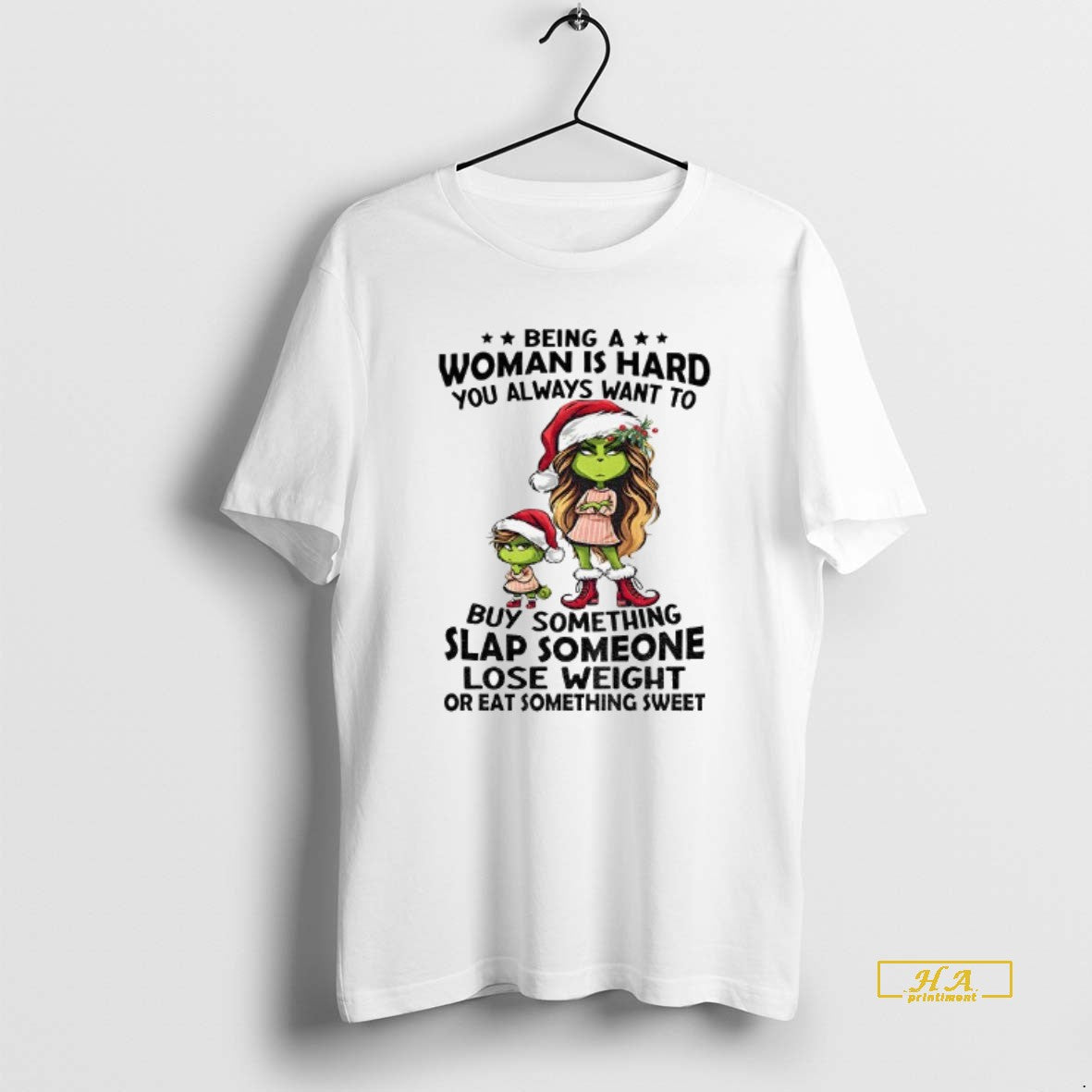 Official Grinch Santa Hat Being A Woman Is Hard You Always Want To Buy Something