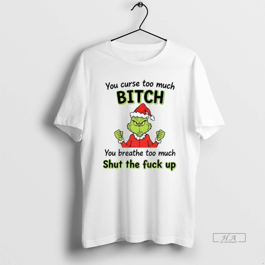 Official Grinch Santa Hat You Curse Too Much Bitch You Breathe Too Much Shut The