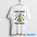 Official Grinch Santa It Doesnt Matter What You Think Of Me Because My Imaginary Friends