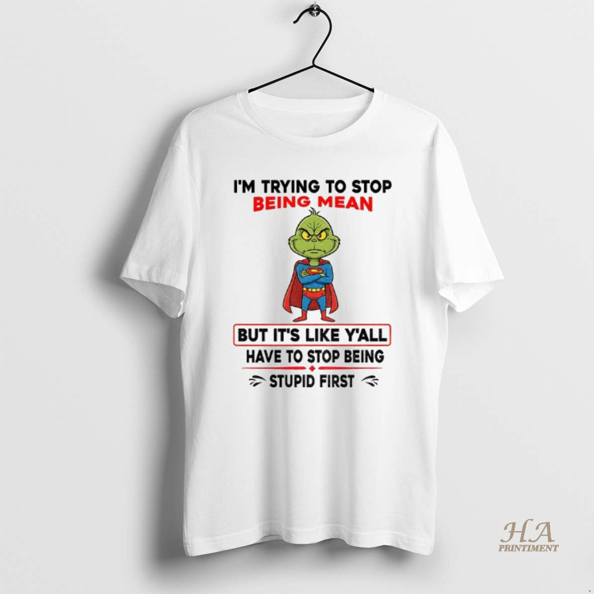Official Grinch Superman Im Trying To Stop Being Mean But Its Like Yall Have To