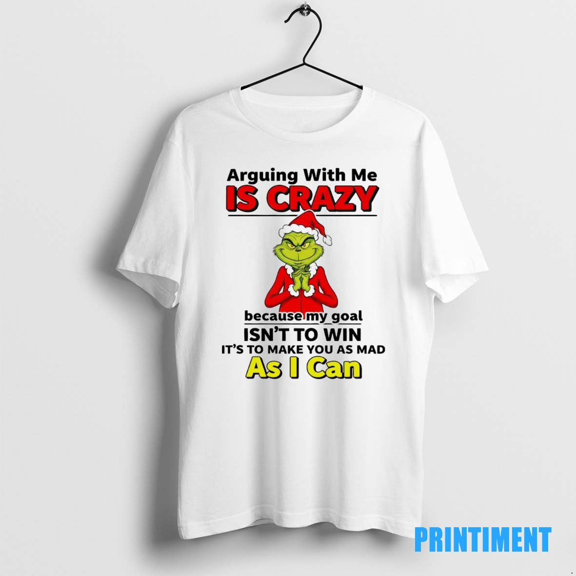 Official Grinch Arguing With Me Is Crazy Because My Goal Isnt To Win Christmas Tee